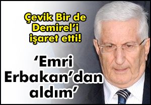  Erbakan talimatlarını uyguladım 